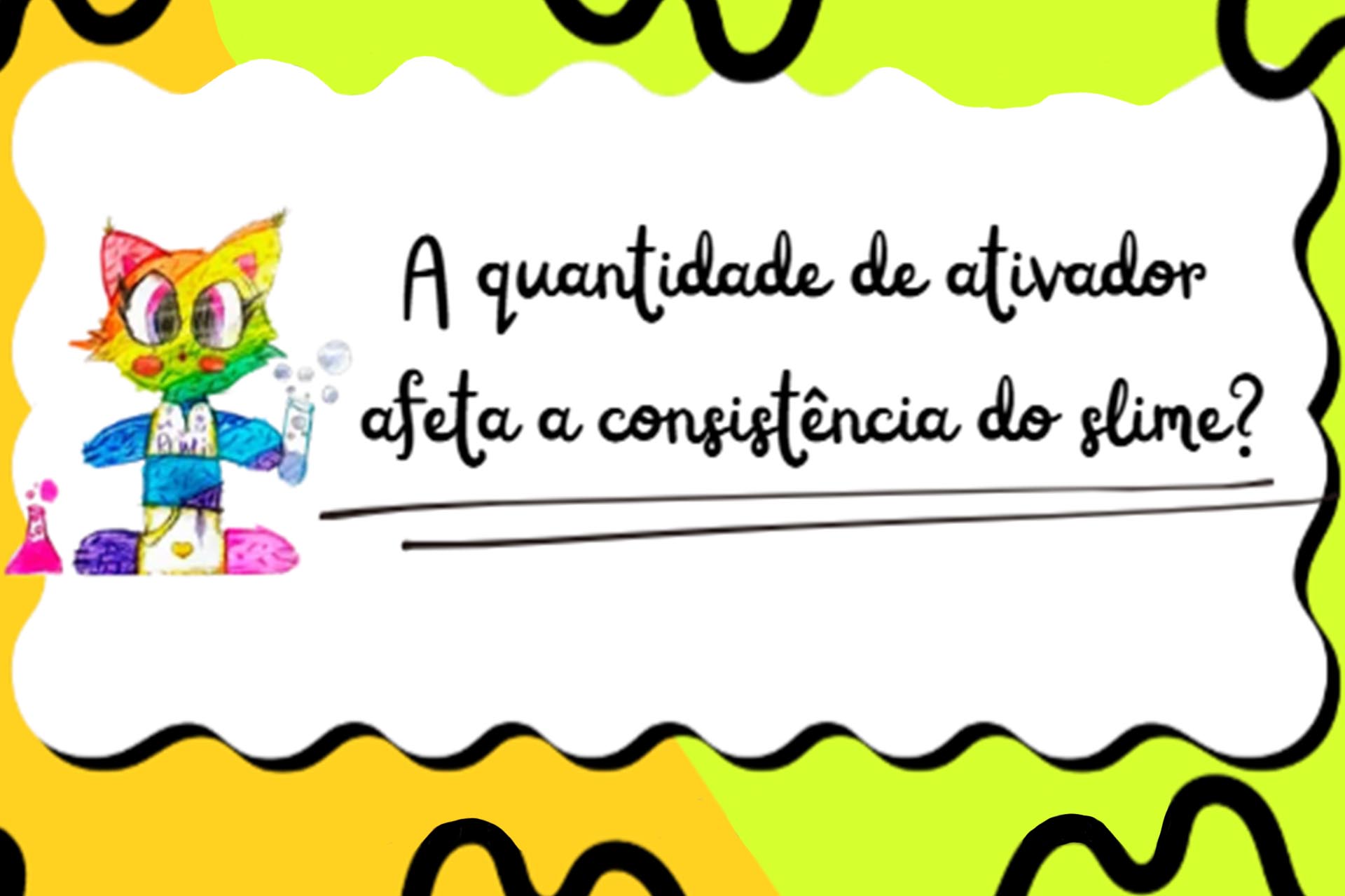 Pequenos Exploradores do SabeCiência - A quantidade de ativador afeta a consistência do slime?