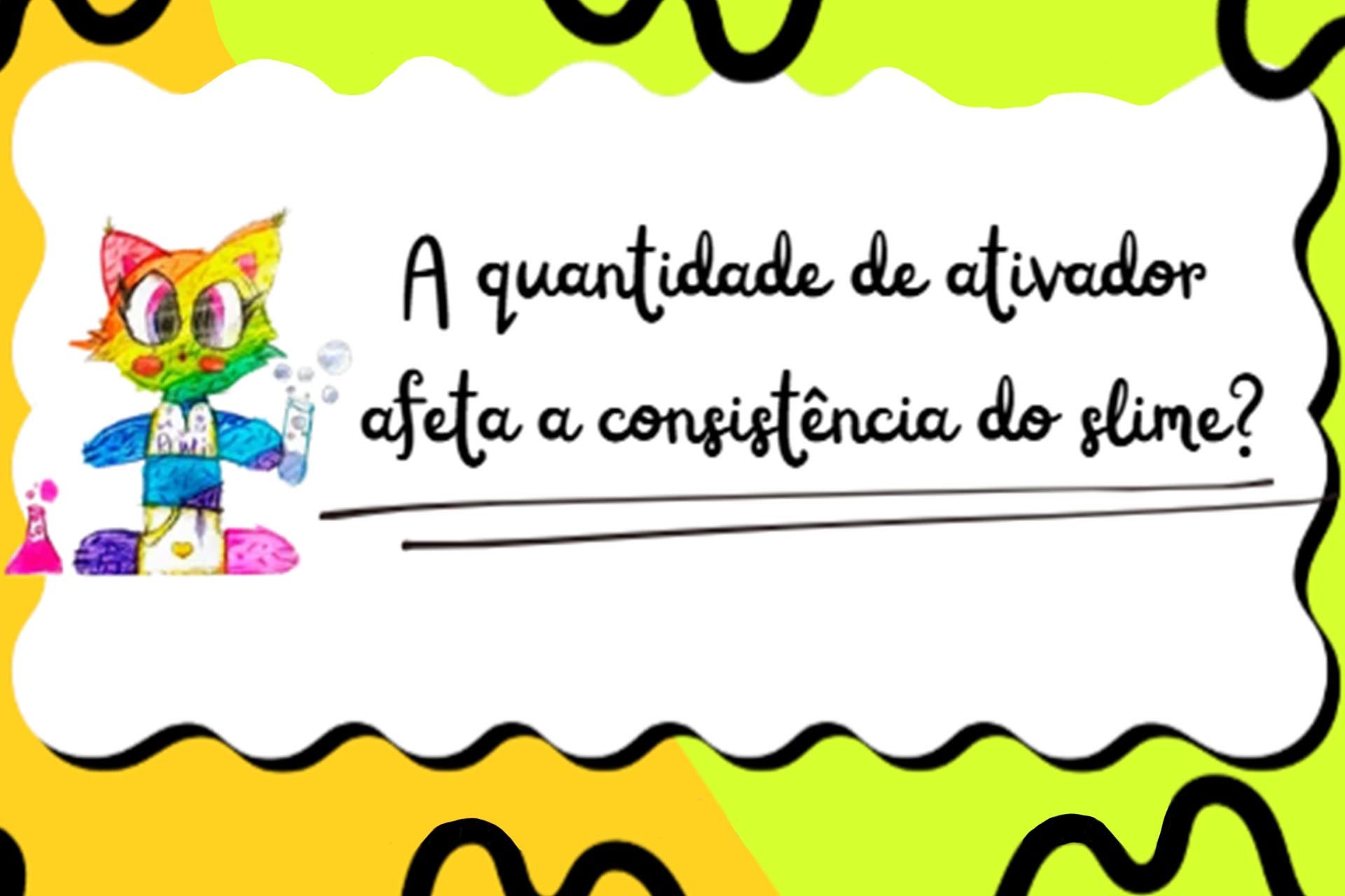 Pequenos Exploradores do SabeCiência - A quantidade de ativador afeta a consistência do slime?